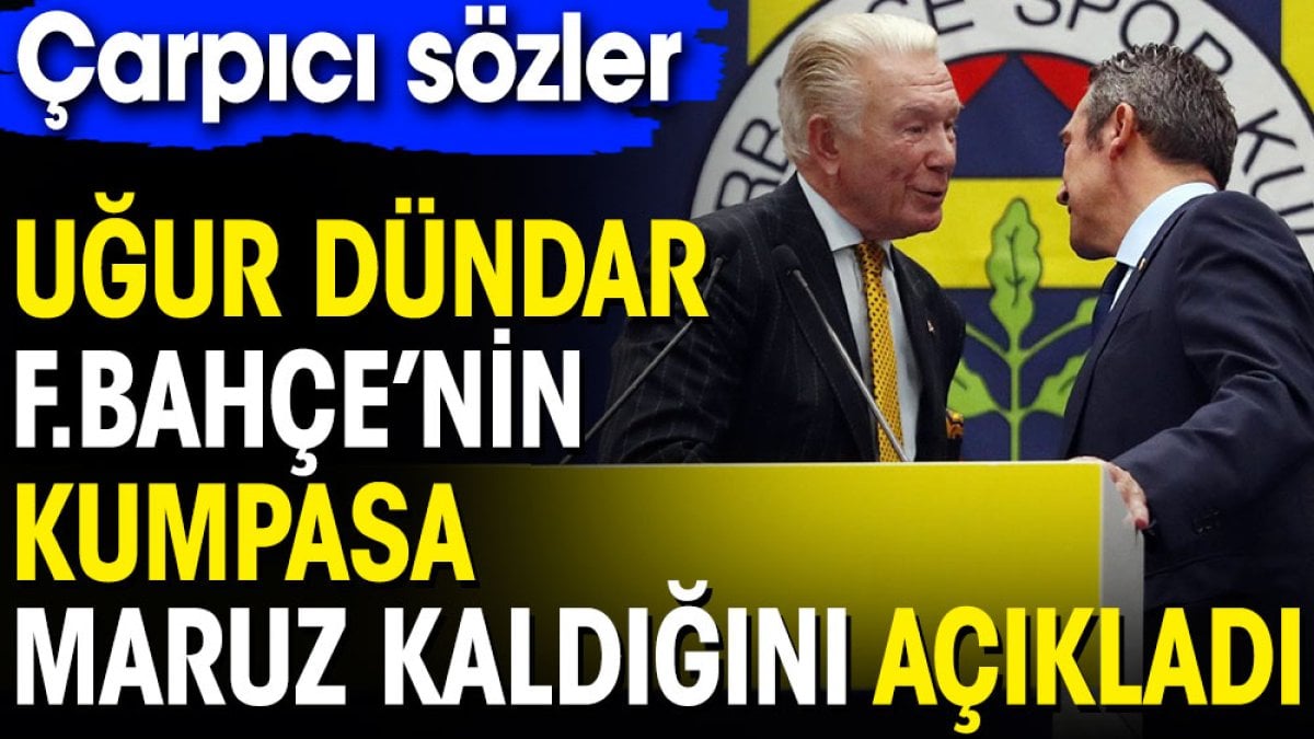 Uğur Dündar ‘Fenerbahçe kumpasa maruz kaldı’ dedi. Flaş açıklamalar